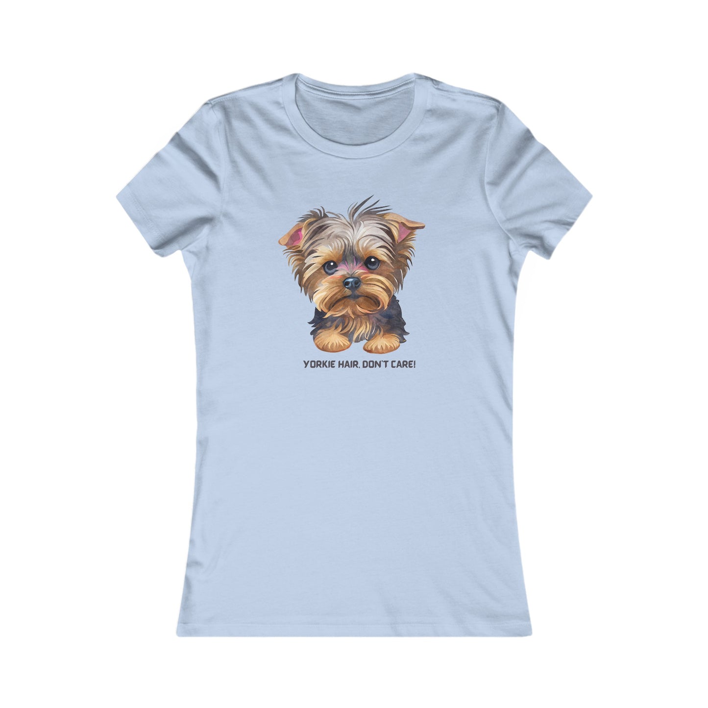 Yorkie hair, don’t care Women's Favorite Tee