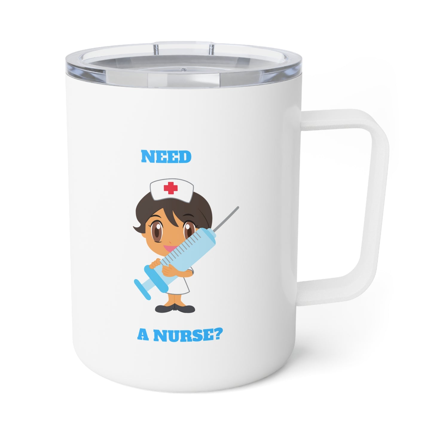 Need a Nurse? Insulated Coffee Mug, 10oz
